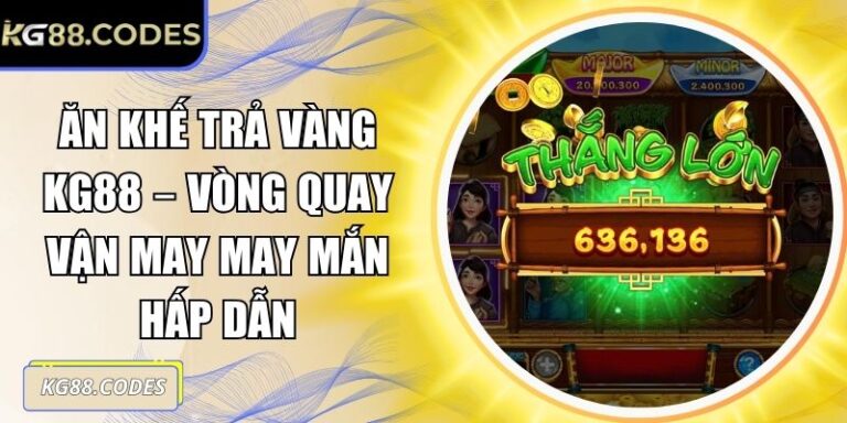 Ăn Khế Trả Vàng KG88 – Vòng Quay Vận May May Mắn Hấp Dẫn 2 Ăn khế trả vàng KG88