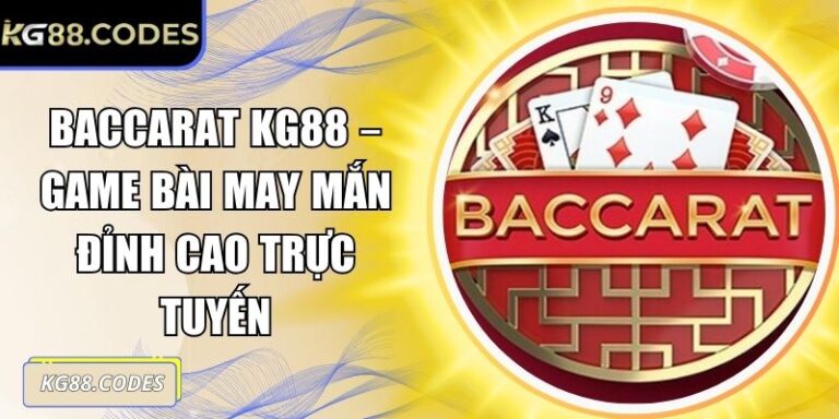 Baccarat KG88 – Game Bài May Mắn Đỉnh Cao Trực Tuyến 5 Baccarat KG88