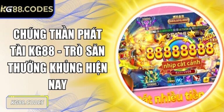 Chúng Thần Phát Tài KG88 - Trò Săn Thưởng Khủng Hiện Nay 7 Chúng Thần Phát Tài KG88
