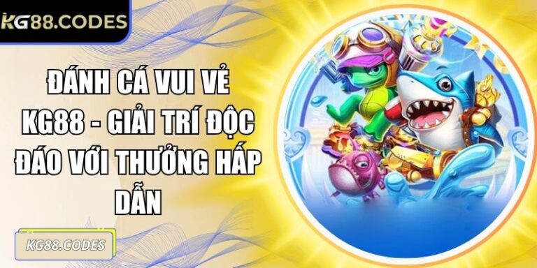 Đánh Cá Vui Vẻ KG88 - Giải Trí Độc Đáo Với Thưởng Hấp Dẫn 3 Đánh cá vui vẻ KG88
