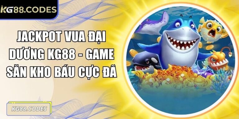 Jackpot Vua Đại Dương KG88 - Game Săn Kho Báu Cực Đã 2 Jackpot Vua Đại Dương KG88