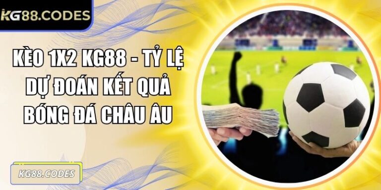 Kèo 1x2 KG88 - Tỷ Lệ Dự Đoán Kết Quả Bóng Đá Châu Âu 8 Kèo 1x2 KG88