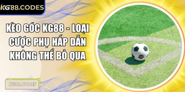 Kèo Góc KG88 - Loại Cược Phụ Hấp Dẫn Không Thể Bỏ Qua 5 Kèo góc KG88
