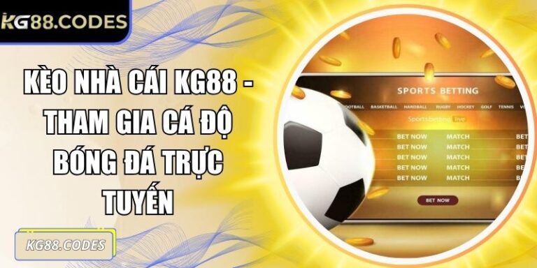 Kèo Nhà Cái KG88 - Tham Gia Cá Độ Bóng Đá Trực Tuyến 10 Kèo nhà cái KG88