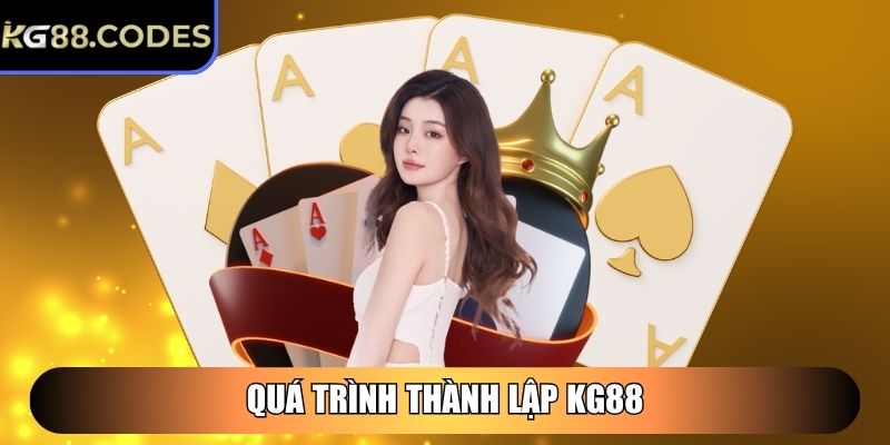KG88 | KG 88 | Link Đăng Nhập Nhà Cái KG88.COM Chính Thức 11/2025 28 Quá trình thành lập KG88