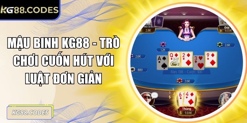 Mậu Binh KG88 - Trò Chơi Cuốn Hút Với Luật Đơn Giản 2 Mậu binh KG88