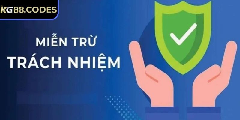Miễn Trừ Trách Nhiệm 2 Thành viên cần biết chính sách miễn trừ của KG88