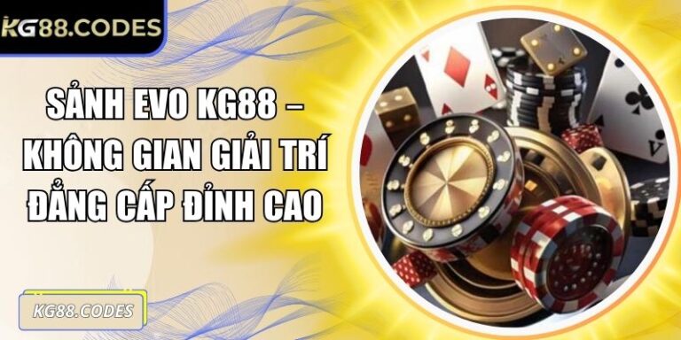 Sảnh EVO KG88 – Không Gian Giải Trí Đẳng Cấp Đỉnh Cao 1 Sảnh EVO KG88