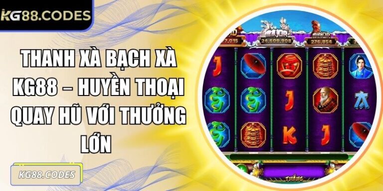 Thanh Xà Bạch Xà KG88 – Huyền Thoại Quay Hũ Với Thưởng Lớn 3 Thanh xà bạch xà KG88