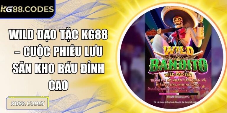 Wild Đạo Tặc KG88 – Cuộc Phiêu Lưu Săn Kho Báu Đỉnh Cao 5 Wild đạo tặc KG88