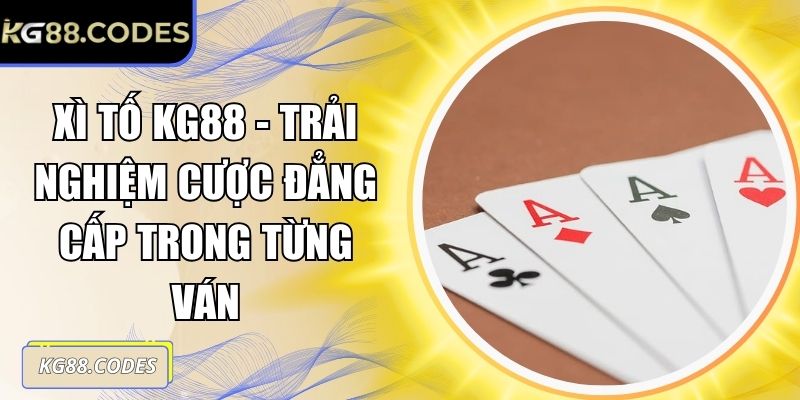 Xì Tố KG88 - Trải Nghiệm Cược Đẳng Cấp Trong Từng Ván 4 xi-to-kg88